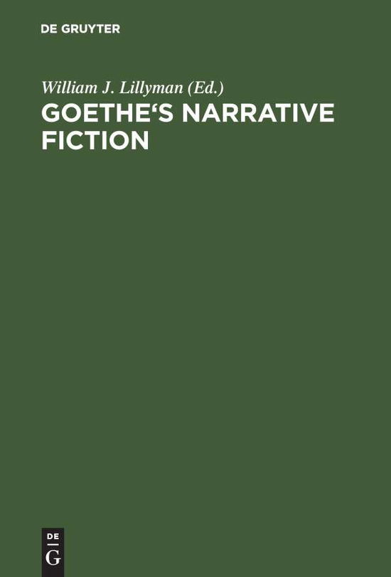 Cover for William J Lillyman · Goethe's Narrative Fiction (Book) (1983)