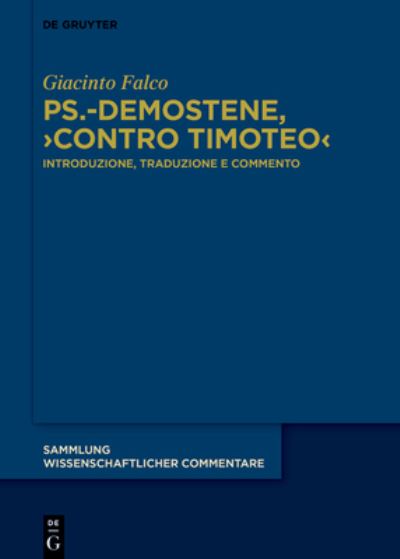 Ps. -Demostene, &rsaquo; Contro Timoteo&lsaquo; - Giacinto Falco - Books - de Gruyter GmbH, Walter - 9783111390345 - November 4, 2024