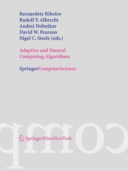 Cover for Bernadete Ribeiro · Adaptive and Natural Computing Algorithms: Proceedings of the International Conference in Coimbra, Portugal, 2005 (Paperback Book) [2005 edition] (2005)