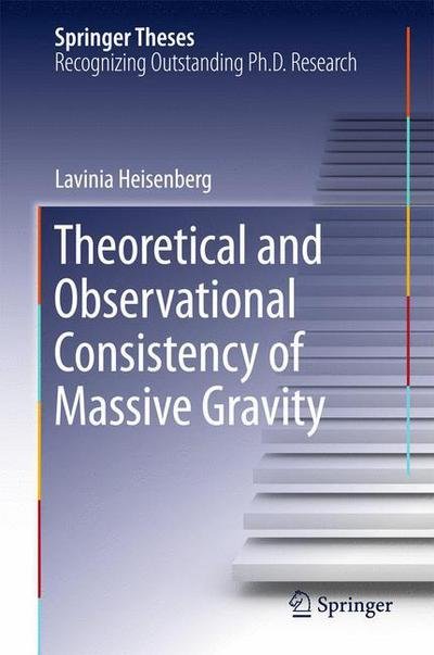 Cover for Lavinia Heisenberg · Theoretical and Observational Consistency of Massive Gravity - Springer Theses (Hardcover Book) [2015 edition] (2015)