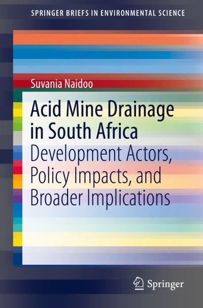 Cover for Suvania Naidoo · Acid Mine Drainage in South Africa: Development Actors, Policy Impacts, and Broader Implications - SpringerBriefs in Environmental Science (Pocketbok) [1st ed. 2017 edition] (2016)
