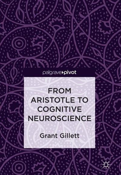 Cover for Grant Gillett · From Aristotle to Cognitive Neuroscience (Hardcover Book) [1st ed. 2018 edition] (2018)