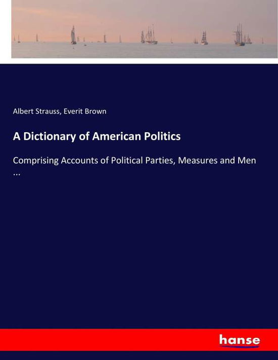 A Dictionary of American Politi - Strauss - Livros -  - 9783337079345 - 17 de maio de 2017