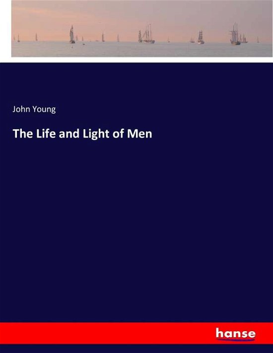 The Life and Light of Men - Young - Bøger -  - 9783337251345 - 15. juli 2017