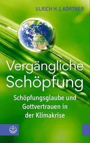 Cover for Ulrich H. J. Körtner · Vergängliche Schöpfung (Buch) (2024)