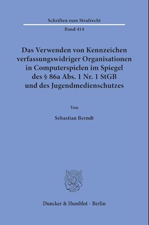 Cover for Sebastian Berndt · Verwenden Von Kennzeichen Verfassungswidriger Organisationen in Computerspielen Im Spiegel des § 86a Abs. 1 Nr. 1 StGB und des Jugendmedienschutzes (Book) (2023)