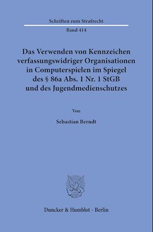 Verwenden Von Kennzeichen Verfassungswidriger Organisationen in Computerspielen Im Spiegel des § 86a Abs. 1 Nr. 1 StGB und des Jugendmedienschutzes - Sebastian Berndt - Books - Duncker & Humblot - 9783428188345 - July 19, 2023