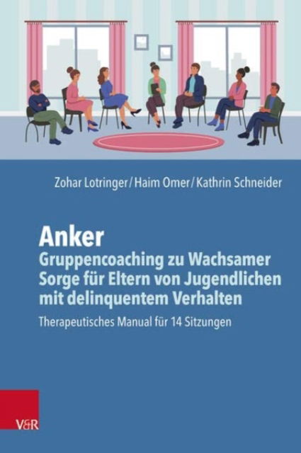 Cover for Zohar Lotringer-Sagi · Anker - Gruppencoaching zu Wachsamer Sorge fur Eltern von Jugendlichen mit delinquentem Verhalten: Manual fur 14 Sitzungen (Taschenbuch) (2023)