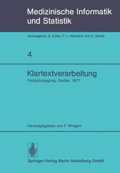 Cover for F Wingert · Klartextverarbeitung: Fruhjahrstagung 1977, Fachbereich Medizinische Informatik Der Gmds Und Fachausschuss 14 Der Gl in Giessen - Medizinische Informatik, Biometrie Und Epidemiologie (Paperback Book) [1978 edition] (1978)