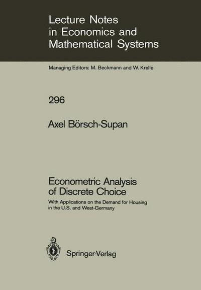 Econometric Analysis of Discrete Choice: With Applications on the Demand for Housing in the U.S. and West-Germany - Lecture Notes in Economics and Mathematical Systems - Axel Boersch-Supan - Bücher - Springer-Verlag Berlin and Heidelberg Gm - 9783540185345 - 4. November 1987