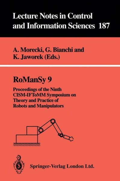 RoManSy 9: Proceedings of the Ninth CISM-IFToMM Symposium on Theory and Practice of Robots and Manipulators - Lecture Notes in Control and Information Sciences - Adam Morecki - Books - Springer-Verlag Berlin and Heidelberg Gm - 9783540198345 - May 24, 1993