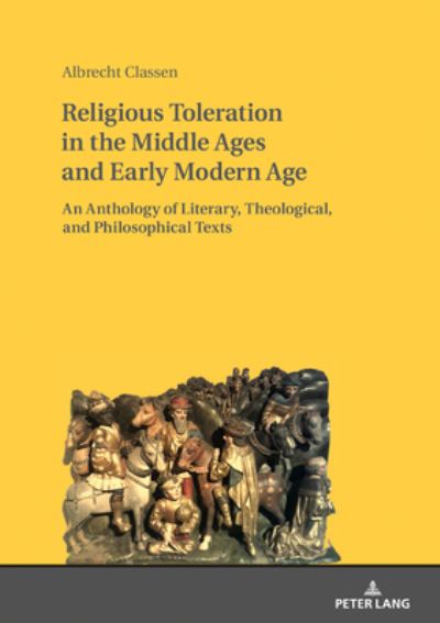 Cover for Albrecht Classen · Religious Toleration in the Middle Ages and Early Modern Age: An Anthology of Literary, Theological, and Philosophical Texts (Hardcover Book) [New edition] (2019)