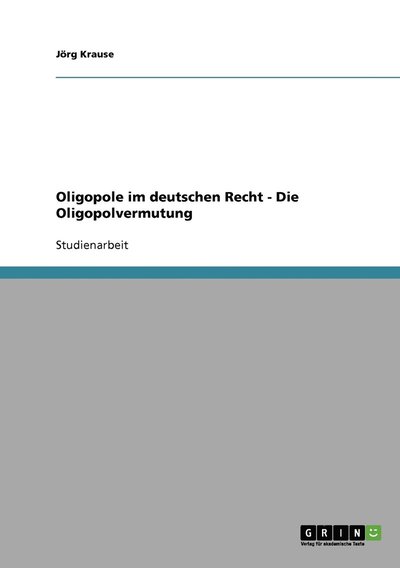 Cover for Joerg Krause · Oligopole im deutschen Recht - Die Oligopolvermutung (Paperback Book) [German edition] (2007)
