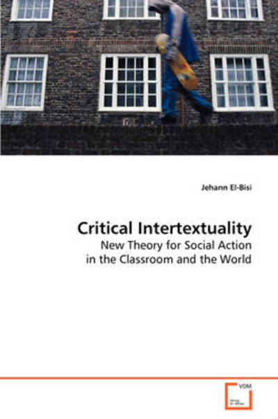 Cover for Jehann El-bisi · Critical Intertextuality: New Theory for Social Action in the Classroom and the World (Paperback Book) (2008)