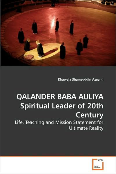 Qalander Baba Auliya Spiritual Leader of 20th Century: Life, Teaching and Mission Statement for Ultimate Reality - Khawaja Shamsuddin Azeemi - Books - VDM Verlag Dr. Müller - 9783639243345 - April 14, 2010