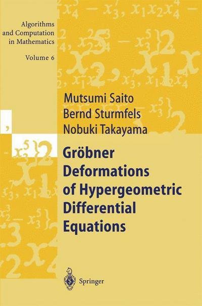 Cover for Mutsumi Saito · Groebner Deformations of Hypergeometric Differential Equations - Algorithms and Computation in Mathematics (Paperback Bog) [Softcover reprint of the original 1st ed. 2000 edition] (2011)