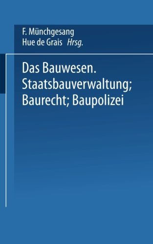 Cover for F Munchgesang · Das Bauwesen: Staatsbauverwaltung -- Baurecht -- Baupolizei (Paperback Book) [1904 edition] (1904)