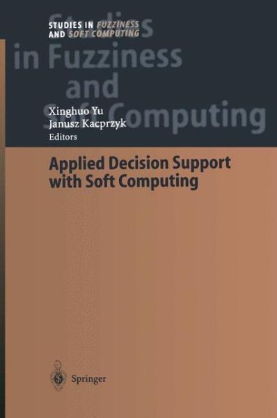 Applied Decision Support with Soft Computing - Studies in Fuzziness and Soft Computing - Xinghuo Yu - Bøker - Springer-Verlag Berlin and Heidelberg Gm - 9783642535345 - 26. juli 2012
