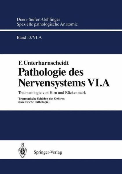 Cover for F. Unterharnscheidt · Pathologie des Nervensystems VI.A: Traumatologie von Hirn und Ruckenmark Traumatische Schaden des Gehirns - Spezielle pathologische Anatomie (Paperback Book) [German, Softcover Reprint of the Original 1st Ed. 1993 edition] (2012)