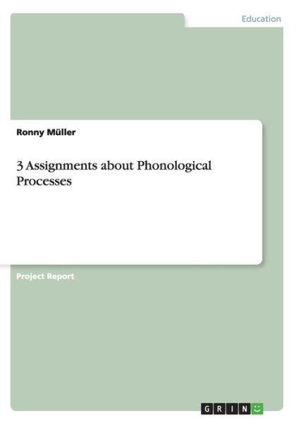 3 Assignments about Phonological Processes - Ronny Muller - Książki - Grin Publishing - 9783656354345 - 23 stycznia 2013