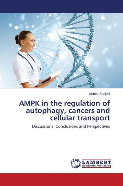 Cover for Mentor Sopjani · Ampk in the Regulation of Autophagy, Cancers and Cellular Transport: Discussions, Conclusions and Perspectives (Paperback Book) (2014)