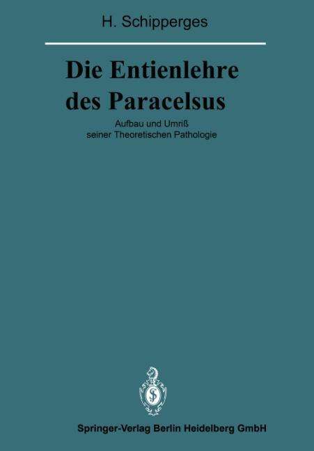 Cover for Heinrich Schipperges · Die Entienlehre Des Paracelsus: Aufbau Und Umriss Seiner Theoretischen Pathologie - Veroeffentlichungen Aus der Forschungsstelle Fur Theoretische (Taschenbuch) [Softcover Reprint of the Original 1st 1988 edition] (2013)