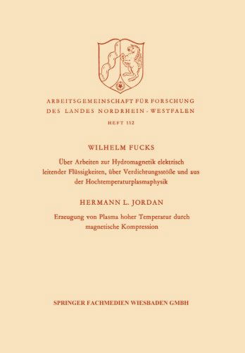 Cover for Wilhelm Fucks · UEber Arbeiten Zur Hydromagnetik Elektrisch Leitender Flussigkeiten, UEber Verdichtungsstoesse Und Aus Der Hochtemperaturplasmaphysik. Erzeugung Von Plasma Hoher Temperatur Durch Magnetische Kompression - Arbeitsgemeinschaft Fur Forschung Des Landes Nordr (Paperback Book) [1962 edition] (1962)