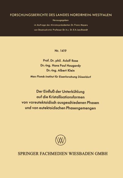 Cover for Adolf Rose · Der Einfluss Der Unterkuhlung Auf Die Kristallisationsformen Von Voreutektoidisch Ausgeschiedenen Phasen Und Von Eutektoidischen Phasengemengen - Forschungsberichte Des Landes Nordrhein-Westfalen (Paperback Book) [1964 edition] (1964)