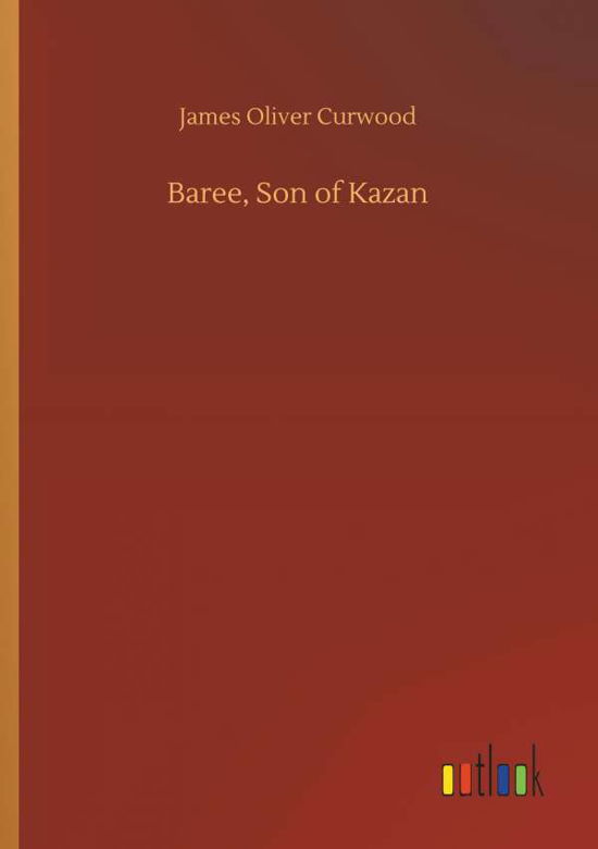 Cover for Curwood · Baree, Son of Kazan (Book) (2018)