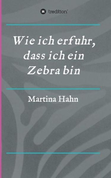 Wie ich erfuhr, dass ich ein Zebra - Hahn - Books -  - 9783734580345 - May 30, 2017