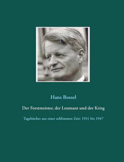 Cover for Hans Bossel · Der Forstmeister, Der Leutnant Und Der Krieg (Paperback Book) (2015)