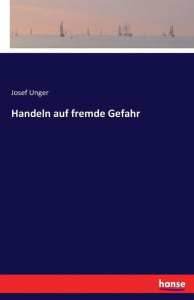 Cover for Unger · Handeln auf fremde Gefahr (Buch) (2016)