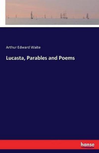 Lucasta, Parables and Poems - Waite - Books -  - 9783744729345 - March 29, 2017