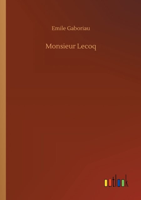 Monsieur Lecoq - Emile Gaboriau - Boeken - Outlook Verlag - 9783752300345 - 16 juli 2020