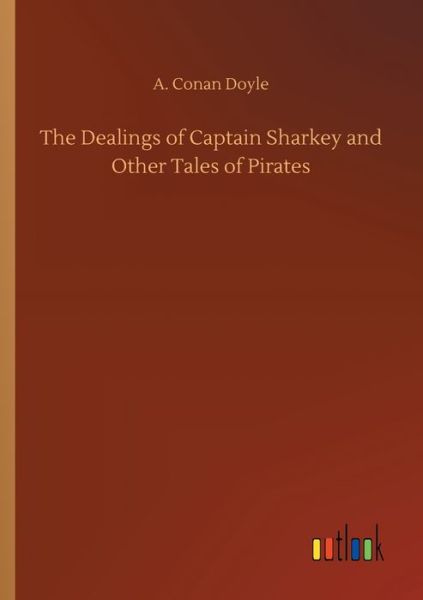 Cover for A Conan Doyle · The Dealings of Captain Sharkey and Other Tales of Pirates (Taschenbuch) (2020)