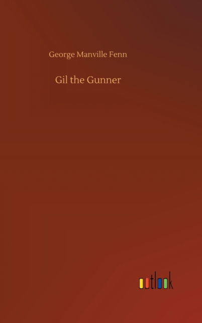 Cover for George Manville Fenn · Gil the Gunner (Hardcover Book) (2020)