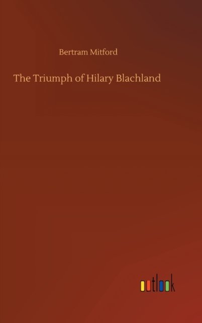 Cover for Bertram Mitford · The Triumph of Hilary Blachland (Hardcover bog) (2020)