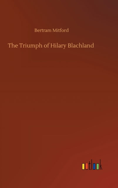 Cover for Bertram Mitford · The Triumph of Hilary Blachland (Hardcover Book) (2020)