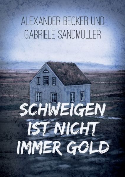 Cover for Alexander Becker · Schweigen ist nicht immer Gold (Paperback Book) (2020)