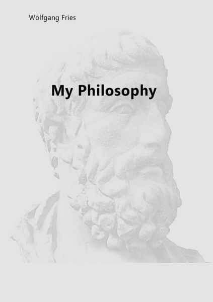 My Philosophy - Fries - Libros -  - 9783752892345 - 17 de septiembre de 2018