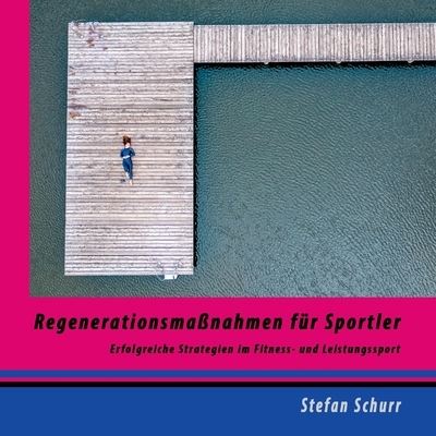 Cover for Stefan Schurr · Regenerationsmassnahmen fur Sportler: Erfolgreiche Strategien im Fitness- und Leistungssport (Paperback Book) (2021)