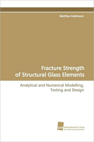 Cover for Matthias Haldimann · Fracture Strength of Structural Glass Elements: Analytical and Numerical Modelling, Testing and  Design (Paperback Book) (2009)