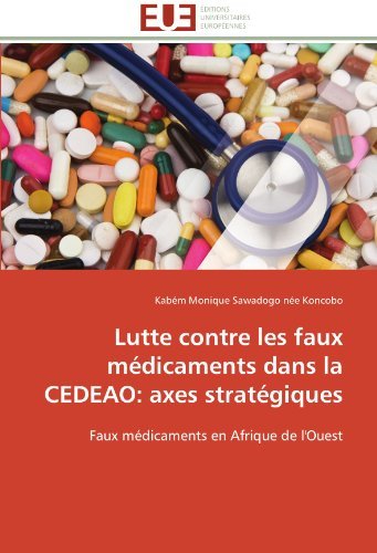 Cover for Kabém Monique Sawadogo · Lutte Contre Les Faux Médicaments Dans La Cedeao: Axes Stratégiques: Faux Médicaments en Afrique De L'ouest (Paperback Book) [French edition] (2018)