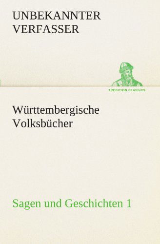 Cover for Unbekannter Verfasser · Württembergische Volksbücher - Sagen Und Geschichten 1 (Tredition Classics) (German Edition) (Paperback Book) [German edition] (2012)