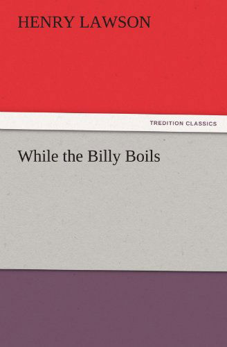 Cover for Henry Lawson · While the Billy Boils (Tredition Classics) (Taschenbuch) (2011)