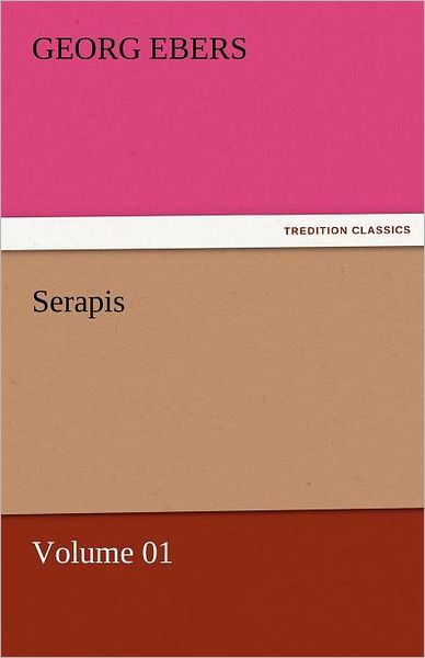 Cover for Georg Ebers · Serapis  -  Volume 01 (Tredition Classics) (Paperback Book) (2011)