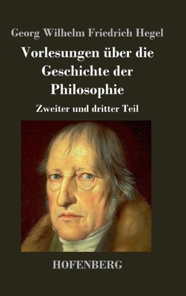 Cover for Georg Wilhelm Friedrich Hegel · Vorlesungen Uber Die Geschichte Der Philosophie (Inbunden Bok) (2013)