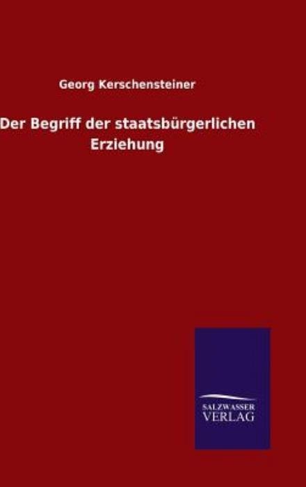 Cover for Georg Kerschensteiner · Der Begriff Der Staatsburgerlichen Erziehung (Hardcover Book) (2015)