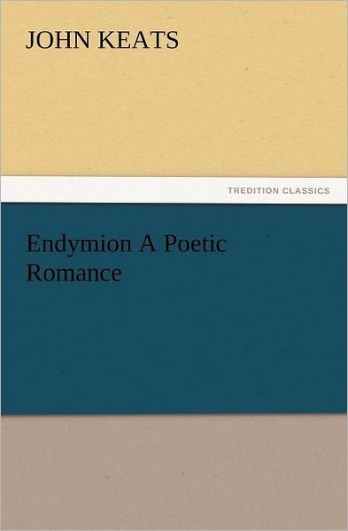 Cover for John Keats · Endymion a Poetic Romance (Tredition Classics) (Taschenbuch) (2012)