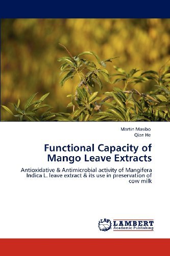 Cover for Qian He · Functional Capacity of Mango Leave Extracts: Antioxidative &amp; Antimicrobial Activity of Mangifera Indica L. Leave Extract &amp; Its Use in Preservation of Cow Milk (Paperback Bog) (2012)
